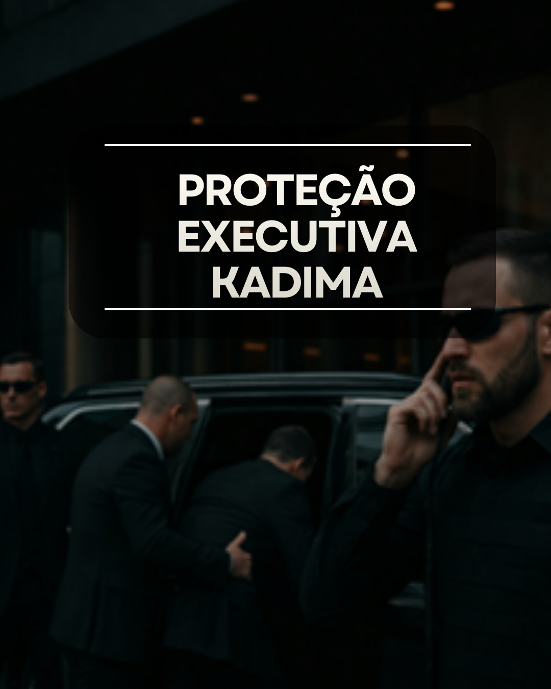 PROTEÇÃO EXECUTIVA (KADIMA)